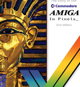 The story of the Commodore Amiga in Pixels_ - Fusion Retro Books