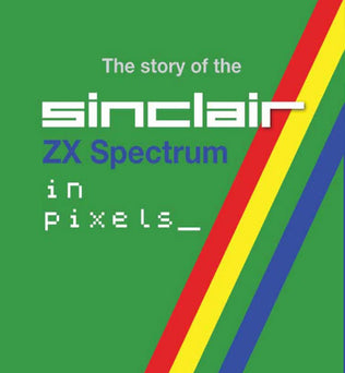 The story of the ZX Spectrum in pixels_ VOLUME 3 - Fusion Retro Books